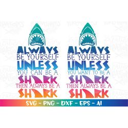 Always be yourself unless you can be a shark svg shark print iron on cut files Cricut Silhouette Instant Download vector