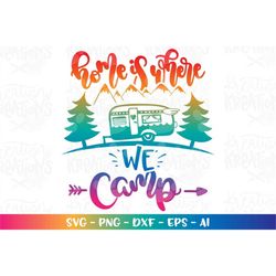 Camping SVG Home is where we camp svg Hande drawn hand lettered svg print cut file Cricut Silhouette Instant Download ve