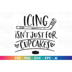 Icing isn't just for cupcakes SVG Ice hockey svg hockey clipart cut file printable Cricut Silhouette Instant Download ve