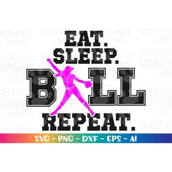 Eat Sleep Ball Repeat SVG Baseball girl Softball girl svg silhouette cut files Cricut Silhouette Instant Download vector