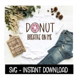 Donut SVG, Donut Breathe On Me SVG, Donut Sprinkles SVG Files, Instant Download, Cricut Cut Files, Silhouette Cut Files,