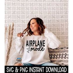 Airplane Mode SVG, PNG Sweatshirt SVG Files, Tee Shirt SvG Instant Download, Cricut Cut Files, Silhouette Cut Files, Dow