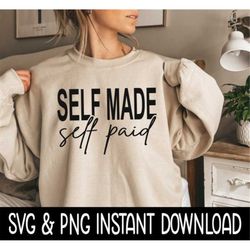 Self Made Self Paid SVG, Self Made Self Paid PNG Tee SVG File, Tee Shirt SvG Instant Download, Cricut Cut File, Silhouet