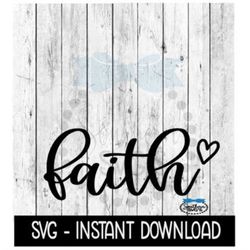 Faith With Heart SVG, Wine Tumbler Quote, Inspirational SVG Files, Instant Download, Cricut Cut Files, Silhouette Cut Fi