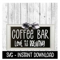 Coffee Bar Love Is Brewing SVG, Rustic Farmhouse Sign SVG Files, Instant Download, Cricut Cut Files, Silhouette Cut File