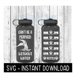 Water Tracker Bottle SVG, Can't Be A Mermaid Without Water SVG File, SVG, Instant Download, Cricut Cut Files, Silhouette