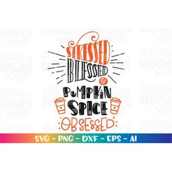 Stressed Blessed and Pumpkin Spice Obsessed svg coffee pumpkin spice latte svg cut file silhouette cricut studio  downlo