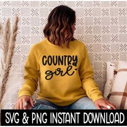 Country Girl SVG, PNG Sweatshirt SVG Files, Tee Shirt SvG Instant Download, Cricut Cut Files, Silhouette Cut Files, Down