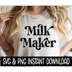 Milk Maker SVG, Milk Maker PNG, Wine Glass SvG, Tee Shirt SVG, Instant Download, Cricut Cut File, Silhouette Cut File, P