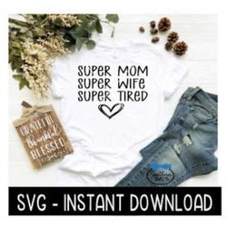 Super Mom Super Wife Super Tired SVG, Wine SVG File, Tee Shirt SVG, Instant Download, Cricut Cut File, Silhouette Cut Fi