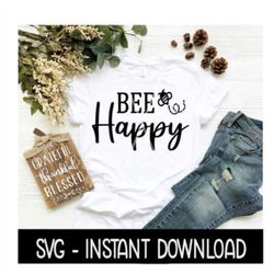Bee Happy Bumble Bee SVG, Tee Shirt SVG Files, Instant Download, Cricut Cut Files, Silhouette Cut Files, Download, Print