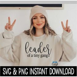 Leader Of A Tiny Gang SVG, Leader Of A Tiny Gang PNG, Wine Glass SvG, Tee Shirt SVG, Instant Download, Cricut Cut File,
