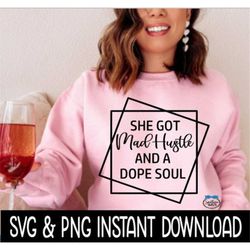 She Got Mad Hustle And A Dope Soul SVG, Tee Shirt SVG Files, Instant Download, Cricut Cut Files, Silhouette Cut Files, D