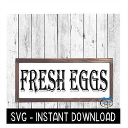 Fresh Eggs SVG, Farmhouse Sign SVG File, Instant Download, Cricut Cut File, Silhouette Cut Files, Download, Print