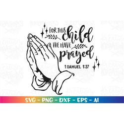 For this child we have prayed svg Bible verse svg prayer hands clipart print decal cut file silhouette cricut studio ins