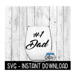 Number One Dad SVG, Father's Day SVG Files, Wine Glass SVG,  Instant Download, Cricut Cut Files, Silhouette Cut Files, D