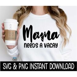 Mama Needs A Vacay SVG, Mama Needs A Vacay PNG Files, Instant Download, Cricut Cut Files, Silhouette Cut Files, Download