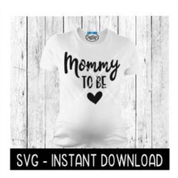 Mommy To Be Pregnancy Tee Shirt SVG Files, Instant Download, Cricut Cut Files, Silhouette Cut Files, Download, Print
