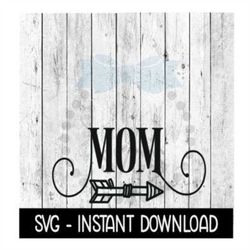 Mom With Arrow SVG, Mothers Day SVG Files, Instant Download, Cricut Cut Files, Silhouette Cut Files, Download, Print