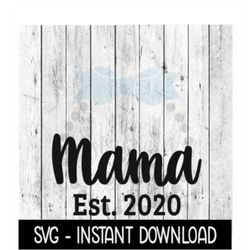 Mama Established 2020 SVG, New Baby SVG, SVG Files Instant Download, Cricut Cut Files, Silhouette Cut Files, Download, P