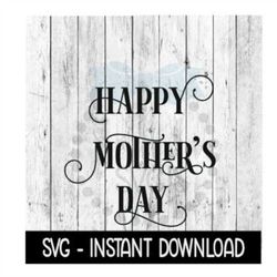 Happy Mothers Day SVG, Mothers Day SVG Files, Instant Download, Cricut Cut Files, Silhouette Cut Files, Download, Print