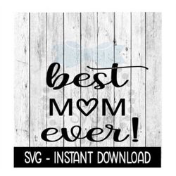 Best Mom Ever SVG, Mothers Day SVG Files, Instant Download, Cricut Cut Files, Silhouette Cut Files, Download, Print