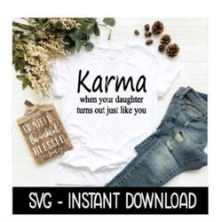 Karma When Your Daughter Turns Out Just Like You SVG, SVG Files, Instant Download, Cricut Cut Files, Silhouette Cut File