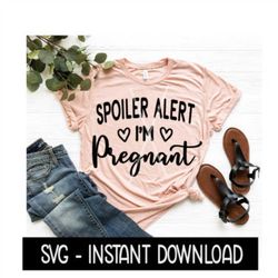 Spoiler Alert I'm Pregnant Pregnancy Tee Shirt SVG Files, Instant Download, Cricut Cut Files, Silhouette Cut Files, Down