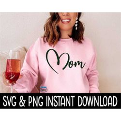Mom SVG, PNG Tee SVG Files, Sweatshirt SvG, Instant Download, Cricut Cut Files, Silhouette Cut Files, Download, Print