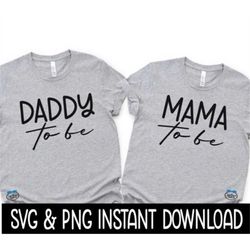 Daddy To Be AnD Mama To Be SVG, Maternity PNG, Pregnancy Tee SVG, Instant Download, Cricut Cut Files, Silhouette Cut Fil