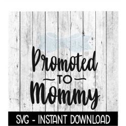 Promoted To Mommy SVG, New Baby SVG, SVG Files Instant Download, Cricut Cut Files, Silhouette Cut Files, Download, Print