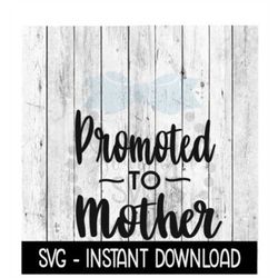 Promoted To Mother SVG, New Baby SVG, SVG Files Instant Download, Cricut Cut Files, Silhouette Cut Files, Download, Prin