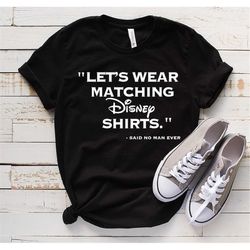 Let's Wear Matching Disney Shirts Said No Man Ever, Couple Matching Shirts, Couple Vacation Shirt