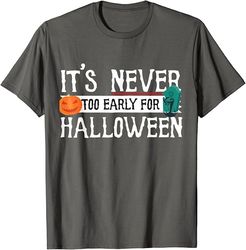 It's Never Too Early For Halloween T-Shirt