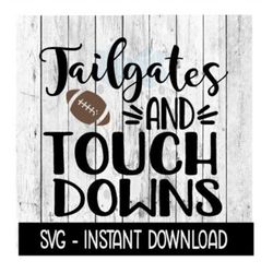Tailgates And Touch Downs SVG, Football SVG Files, Instant Download, Cricut Cut Files, Silhouette Cut Files, Download, P