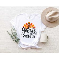 Gobble Gobble Til You Wobble Shirt, Thanksgiving Shirt,turkey Shirt, Gift For Thanksgiving,funny Turkey Shirt,thanksgivi