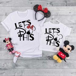 Let's do this Disney, Disney Trip Shirts ,Disney vacation, Disney family shirts, Disney  matching Shirts, Disney Tees, D