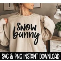 Snow Bunny SVG, PNG Winter Sweatshirt SVG Files, Tee Shirt SvG Instant Download, Cricut Cut Files, Silhouette Cut Files,