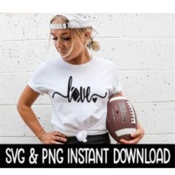 Love Football SVG, PNG Sweatshirt SVG Files, Tee Shirt SvG Instant Download, Cricut Cut Files, Silhouette Cut Files, Dow