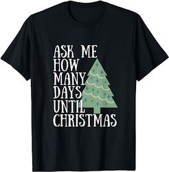 Ask Me How Many Days Until Christmas Cute Tree Holiday T-Shirt