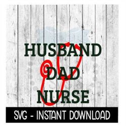Husband Dad Nurse SVG, Nurse Stethescope Heart SVG Files, Instant Download, Cricut Cut Files, Silhouette Cut Files, Down