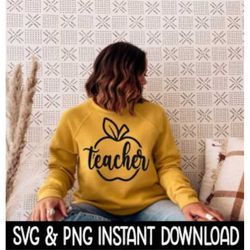 Teacher Apple SVG, PNG Sweatshirt SVG Files, Tee Shirt SvG Instant Download, Cricut Cut Files, Silhouette Cut Files, Dow