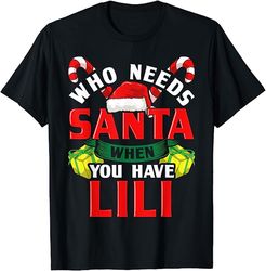Who Needs Santa When You Have Lili Christmas Gifts T-Shirt