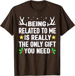 Being Related To Me Is Really The Only Christmas Gifts Funny T-Shirt
