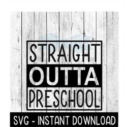 Straight Outta Pre School SVG, Children's Tee Shirt SVG Files, Instant Download, Cricut Cut Files, Silhouette Cut Files,