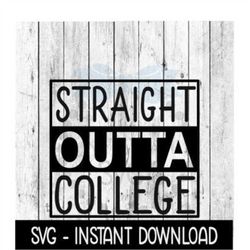 Straight Outta College SVG, Funny Wine SVG Files, Instant Download, Cricut Cut Files, Silhouette Cut Files, Download, Pr