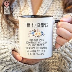 The Fuckening Mug, Colleague Mug, Sarcastic Mug, Best Friend Gift, Funny Quote Mug, Novelty Gift Mug, Floral Mug
