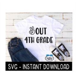 Peace Out 4th Grade SVG, End Of School Year SVG Files, Instant Download, Cricut Cut Files, Silhouette Cut Files, Downloa