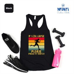 If I Collapse Pause My Watch Tank Top, Funny Runner Gift for Him, Run Racerback, Marathon Tee, Motivation Gift Tank Top,