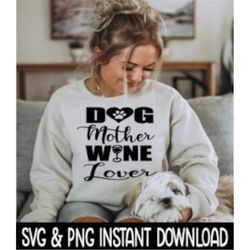 Dog Mother Wine Lover SVG, PNG Files, Instant Download, Cricut Cut Files, Silhouette Cut Files, Download, Print